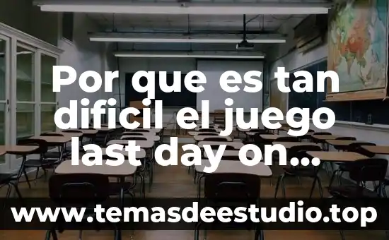 Por que es tan dificil el juego last day on earth