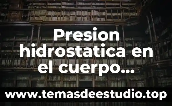 Presion hidrostatica en el cuerpo humano que es