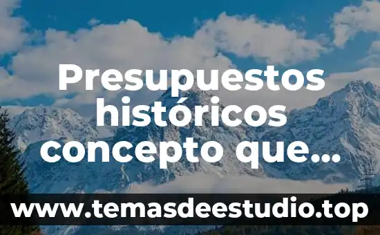 Que es la politica de presupuestos 5 Presupuestos históricos concepto que es