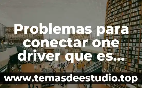 Que es un driver en programacion 8 Problemas para conectar one driver que es eso