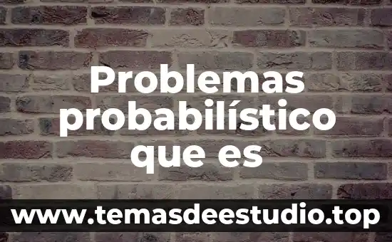 Problemas probabilístico que es