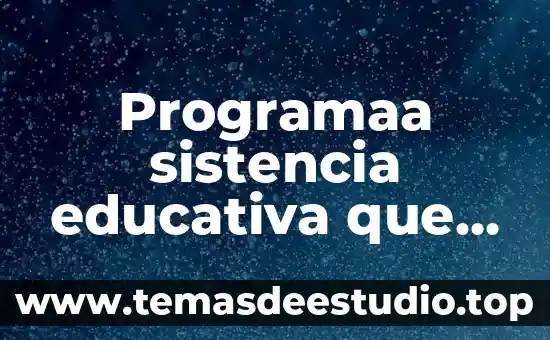 Programaa sistencia educativa que es