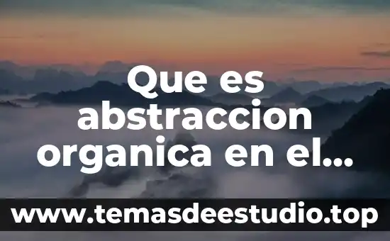 Para una comunicóloga que es el arte 8 Que es abstraccion organica en el arte