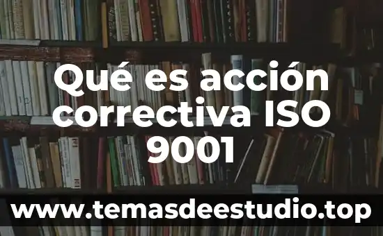 Qué es un controlador de documentos en las ISO 8 Qué es acción correctiva ISO 9001