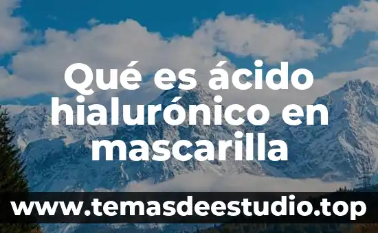 Qué es ácido hialurónico en mascarilla