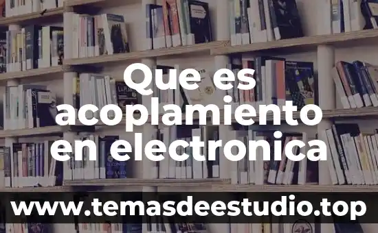Firma electronica sat para que es 7 Que es acoplamiento en electronica