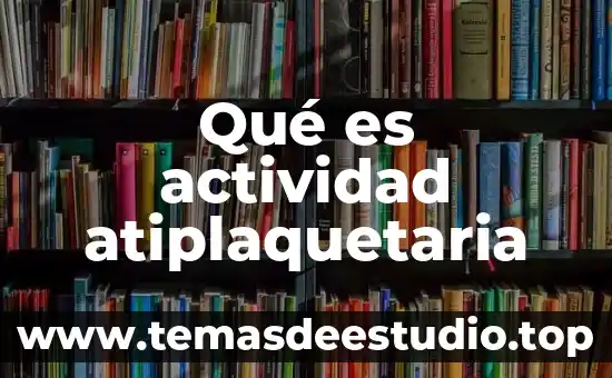 Qué es actividad atiplaquetaria