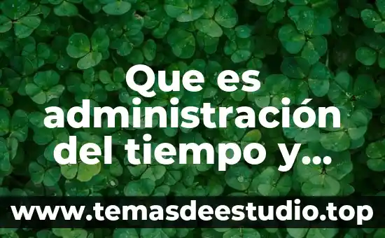 Para que es importante la productividad 8 Que es administración del tiempo y productividad personal