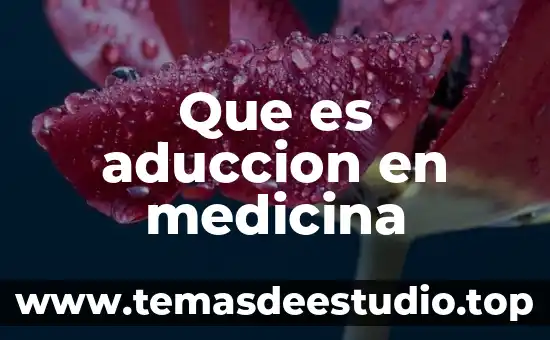 Qué es medicina interna general 8 Que es aduccion en medicina