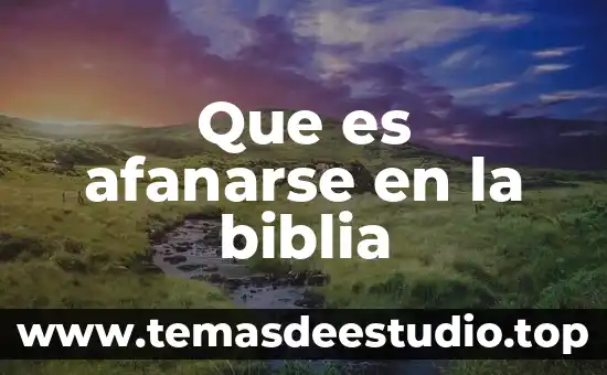 Que es afanarse en la biblia