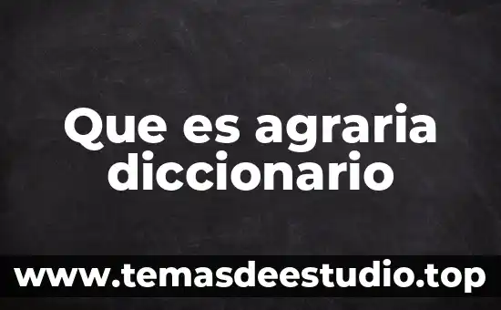 Qué es etimología en el diccionario 6 Que es agraria diccionario