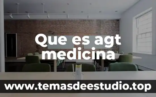 Que es agt medicina