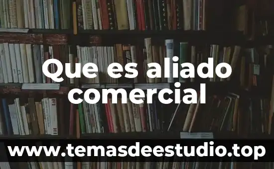 Qué es un país comercial 7 Que es aliado comercial