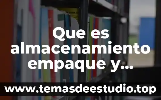 Que es almacenamiento empaque y embalaje de objetos