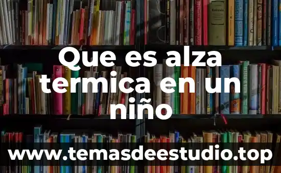 Qué es la dilatación térmica ejemplos 7 Que es alza termica en un niño