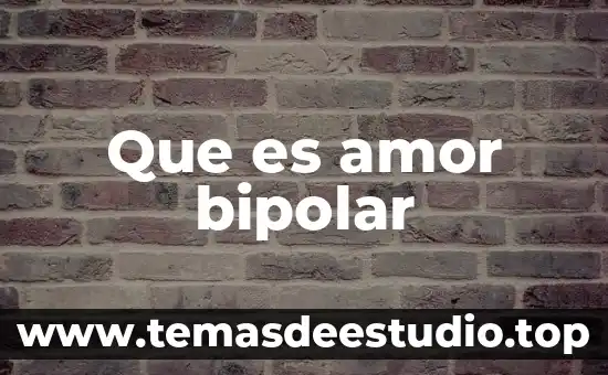 Que es ser una persona bipolar 7 Que es amor bipolar