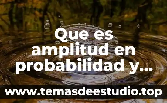 Que es la amplitud del proceso inicial de cemex 5 Que es amplitud en probabilidad y estadistica