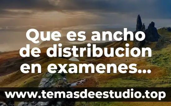 Que es el ancho y largo de figura plana 3 Que es ancho de distribucion en examenes medicos