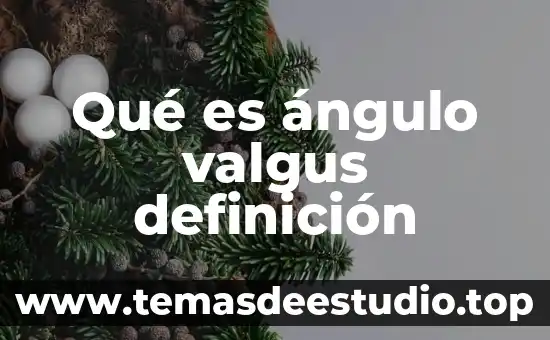 Qué es ángulo valgus definición