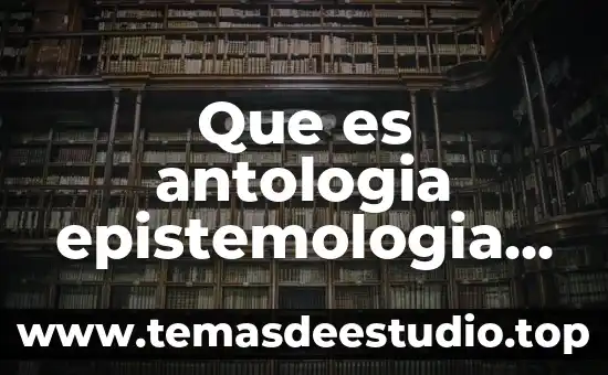 Qué es demostración lógica 3 Que es antologia epistemologia logica