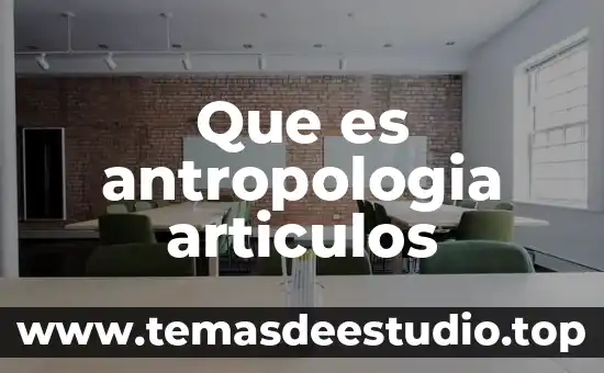 Que es antropologia articulos