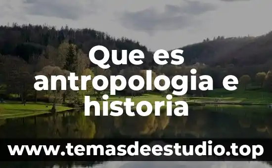 Que es la historia verbal y grafica 3 Que es antropologia e historia