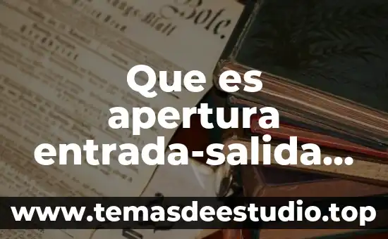Que es apertura entrada-salida de datos y cierre de archivos