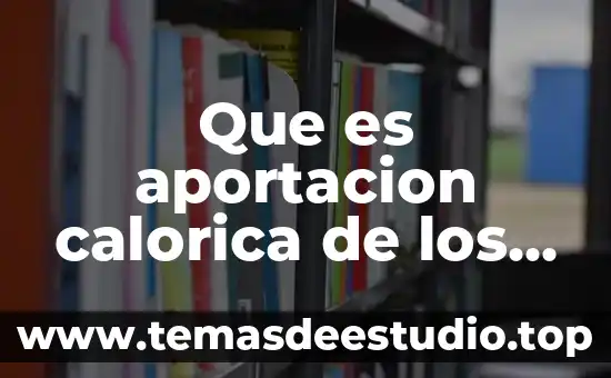 Qué es la proteína de los alimentos 7 Que es aportacion calorica de los alimentos