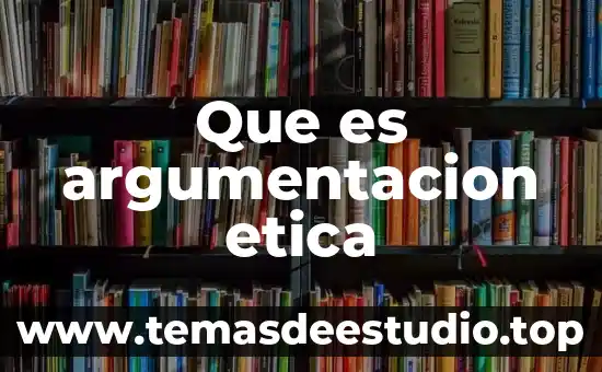 Que es argumentacion etica