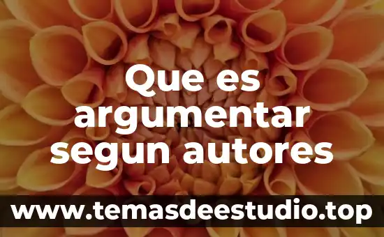 Que es argumentar segun autores