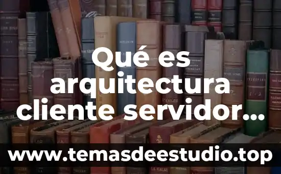 Que es depurar temporales dentro de servidor web 3 Qué es arquitectura cliente servidor ejemplos