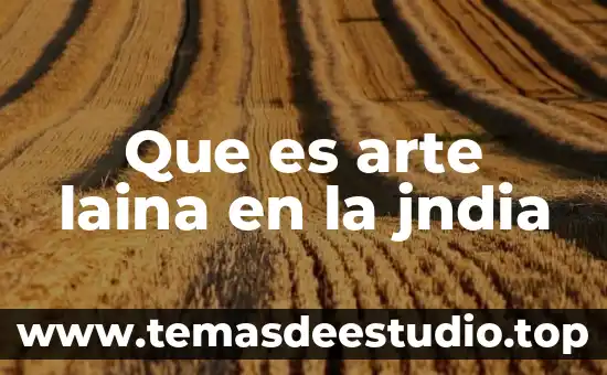 Qué es el arte cubismo 5 Que es arte laina en la jndia
