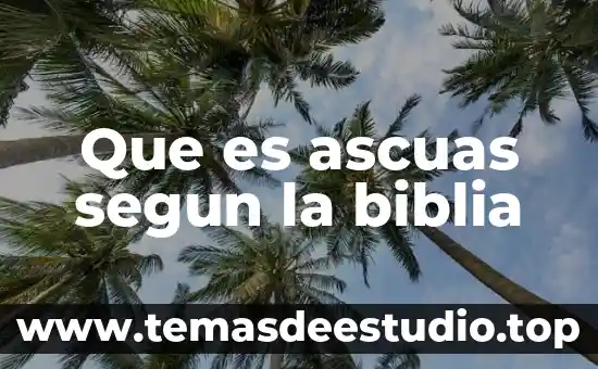 Que es ascuas segun la biblia