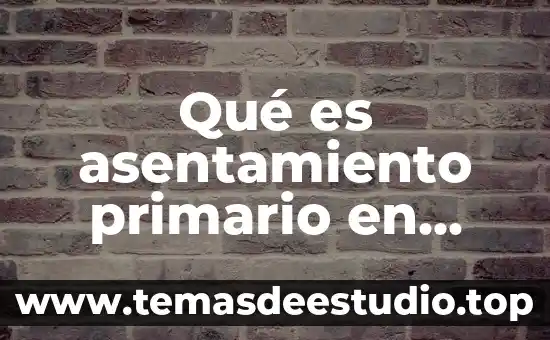 Que es un inductor primario 5 Qué es asentamiento primario en danza