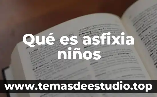 Qué es suministrada concepto 5 Qué es asfixia niños