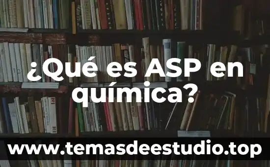 Qué es electrolito débil en química 8 ¿Qué es ASP en química?
