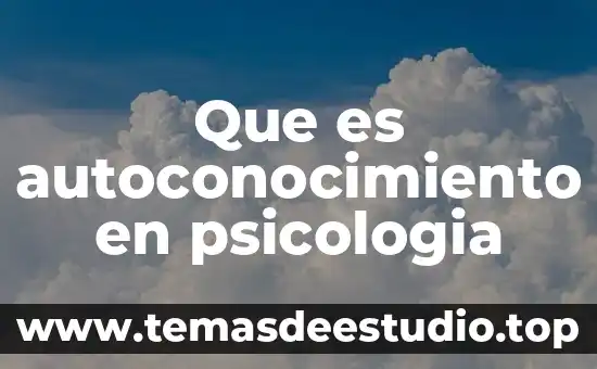 Que es autoconocimiento en psicologia