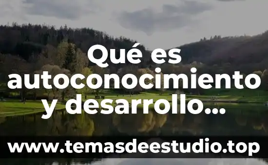 Qué es autoconocimiento y desarrollo personal