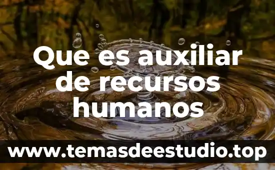 Relación laboral que es recursos humanos 7 Que es auxiliar de recursos humanos