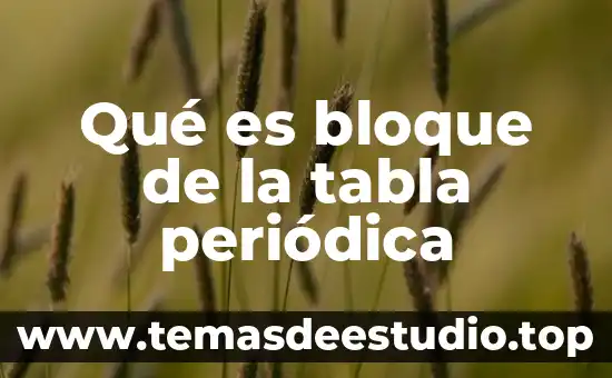 Que es el tercer bloque funcional de luria 6 Qué es bloque de la tabla periódica