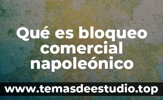 Mega comercial que es 3 Qué es bloqueo comercial napoleónico