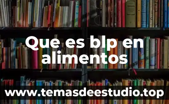 Qué es la proteína de los alimentos 5 Que es blp en alimentos