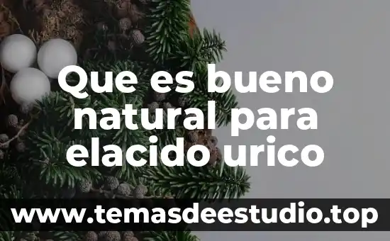 Qué es el ácido úrico en las manos plantas medicinales 3 Que es bueno natural para elacido urico
