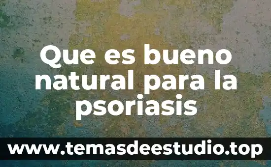 Qué es el gas natural y de qué está compuesto 3 Que es bueno natural para la psoriasis