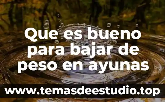 Que es bueno para bajar quemada de sol 5 Que es bueno para bajar de peso en ayunas