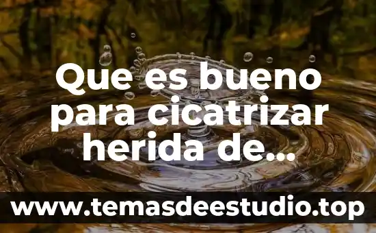 Que es bueno para cicatrizar herida de cesarea