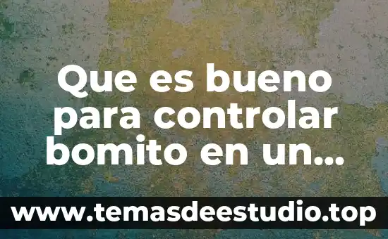 Que es bueno para controlar bomito en un nino