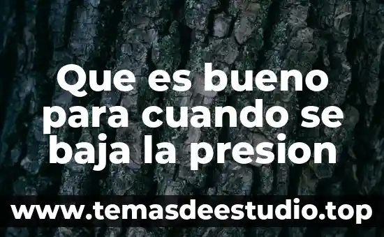 Que es bueno para cuando se baja la presion