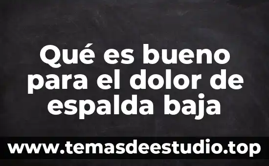 Qué es bueno para el dolor de espalda baja