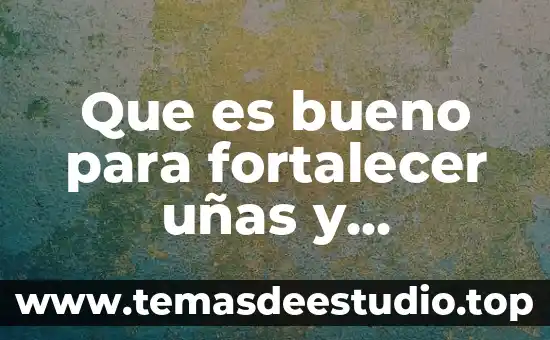 Qué es un visto bueno en comercio exterior 7 Que es bueno para fortalecer uñas y cuticulas